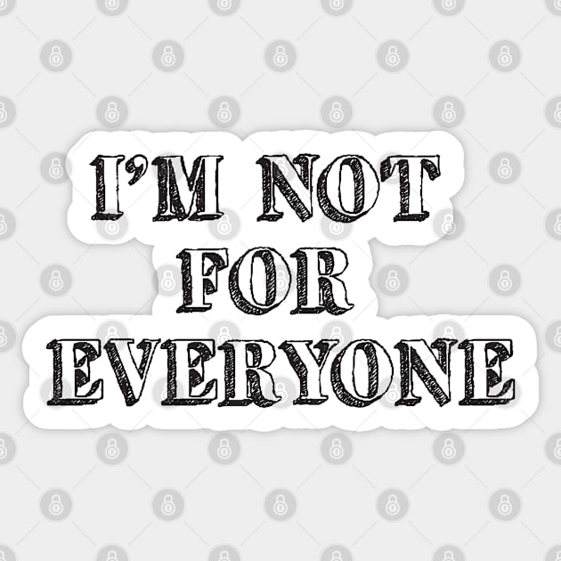 I'm not for Everyone Sticker by MelsPlace